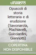 Prezzo Di Fabbrica Opuscoli di storia letteraria e di erudizione (Savonarola, Machiavelli, Guicciardini, Giannotti)