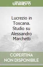 Lucrezio in Toscana. Studio su Alessandro Marchetti Offerta Del Giorno