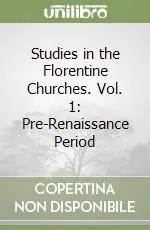 Studies in the Florentine Churches. Vol. 1 Pre-Renaissance Period Subito Disponibile