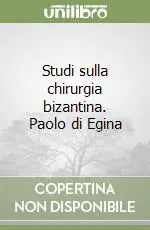 Scelto Dai Clienti Studi sulla chirurgia bizantina. Paolo di Egina