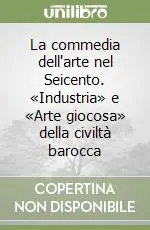 Occasione La commedia dell‘arte nel Seicento. «Industria» e «Arte giocosa» della civiltà barocca