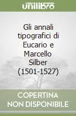 Gli annali tipografici di Eucario e Marcello Silber (1501-1527) Occasione