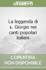 La leggenda di s. Giorgio nei canti popolari italiani Nuova Collezione