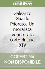 Prezzo Ridotto Galeazzo Gualdo Priorato. Un moralista veneto alla corte di Luigi XIV