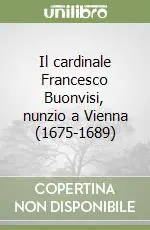 Il cardinale Francesco Buonvisi, nunzio a Vienna (1675-1689) Più Venduto