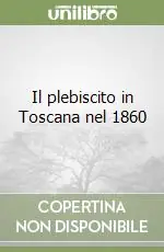 Il plebiscito in Toscana nel 1860 Non Perdere