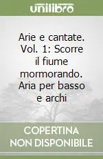 Pagamento Sicuro Arie e cantate. Vol. 1 Scorre il fiume mormorando. Aria per basso e archi