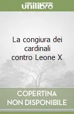 Di Tendenza La congiura dei cardinali contro Leone X