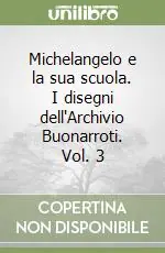 Michelangelo e la sua scuola. I disegni dell‘Archivio Buonarroti. Vol. 3 Promo Stagionale