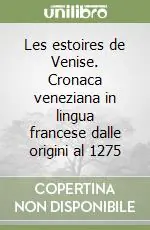 Les estoires de Venise. Cronaca veneziana in lingua francese dalle origini al 1275 Esclusivo