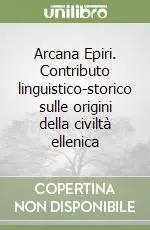Sconto Arcana Epiri. Contributo linguistico-storico sulle origini della civiltà ellenica