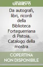 Da autografi, libri, ricordi della Biblioteca Forteguerriana di Pistoia. Catalogo della mostra Bestseller