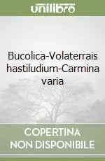 Bucolica-Volaterrais hastiludium-Carmina varia Offerta
