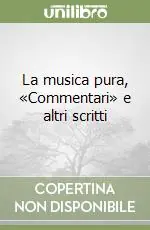 Esclusivo La musica pura, «Commentari» e altri scritti