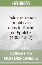 L‘administration pontificale dans le Duché de Spolète (1305-1352) Acquista Ora