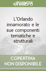 L‘Orlando innamorato e le sue componenti tematiche e strutturali Must-Have