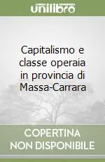 Esclusivo Capitalismo e classe operaia in provincia di Massa-Carrara