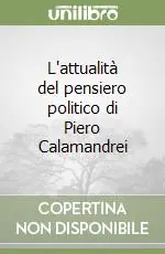 L‘attualità del pensiero politico di Piero Calamandrei Subito Disponibile