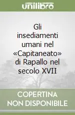 Economico Gli insediamenti umani nel «Capitaneato» di Rapallo nel secolo XVII