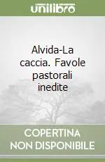Alvida-La caccia. Favole pastorali inedite Economico