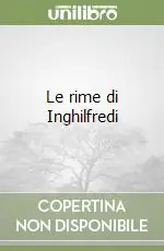 Le rime di Inghilfredi Ultime Pezzi