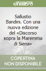 Sallustio Bandini. Con una nuova edizione del «Discorso sopra la Maremma di Siena» Nuovo Arrivo