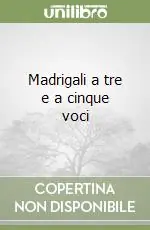 Offerta Limitata Madrigali a tre e a cinque voci