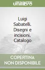 Spedito Oggi Luigi Sabatelli. Disegni e incisioni. Catalogo