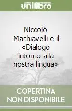 Offerta Limitata Niccolò Machiavelli e il «Dialogo intorno alla nostra lingua»