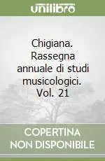 Occasione Imperdibile Chigiana. Rassegna annuale di studi musicologici. Vol. 21