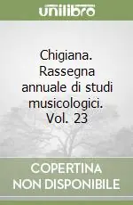 Consegna Rapida Chigiana. Rassegna annuale di studi musicologici. Vol. 23