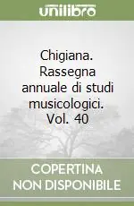 Chigiana. Rassegna annuale di studi musicologici. Vol. 40 Must-Have
