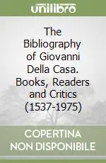 Prezzo Scontato The Bibliography of Giovanni Della Casa. Books, Readers and Critics (1537-1975)