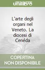 L‘arte degli organi nel Veneto. La diocesi di Cenéda Prezzo Di Fabbrica