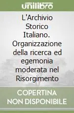 Promozione L‘Archivio Storico Italiano. Organizzazione della ricerca ed egemonia moderata nel Risorgimento