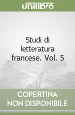 Nuovo Arrivo Studi di letteratura francese. Vol. 5