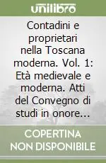 Contadini e proprietari nella Toscana moderna. Vol. 1 Età medievale e moderna. Atti del Convegno di studi in onore di Giorgio Giorgetti Soddisfatti O Rimborsati