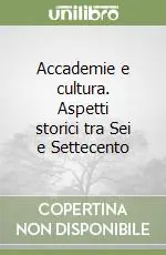 Compra Oggi Stesso Accademie e cultura. Aspetti storici tra Sei e Settecento