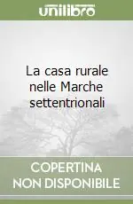 Popolare La casa rurale nelle Marche settentrionali