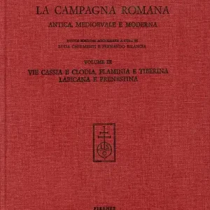 Ordina Subito La campagna romana antica, medioevale e moderna. Nuova ediz.. Vol. 3 Via Cassia e Clodia, Flaminia e Tiberina, Labicana e Prenestina