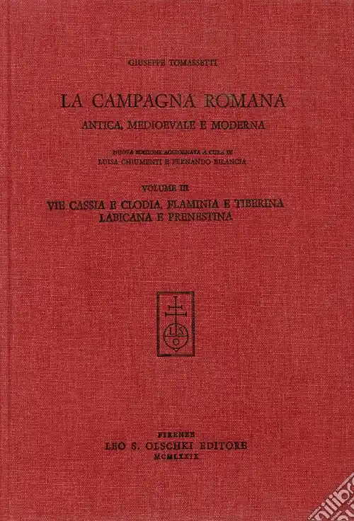 Ordina Subito La campagna romana antica, medioevale e moderna. Nuova ediz.. Vol. 3 Via Cassia e Clodia, Flaminia e Tiberina, Labicana e Prenestina
