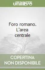 Esclusivo Foro romano. L‘area centrale