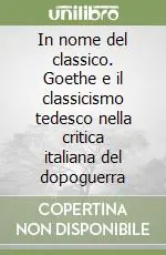 Popolare In nome del classico. Goethe e il classicismo tedesco nella critica italiana del dopoguerra