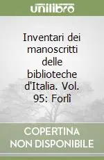 Inventari dei manoscritti delle biblioteche d‘Italia. Vol. 95 Forlì Spedizione Espresso