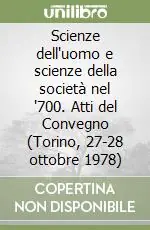Prezzo Ridotto Scienze dell‘uomo e scienze della società nel ‘700. Atti del Convegno (Torino, 27-28 ottobre 1978)
