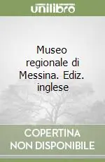 Museo regionale di Messina. Ediz. inglese Promo Stagionale