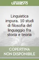 Linguistica impura. 10 studi di filosofia del linguaggio fra storia e teoria Compra Oggi Stesso