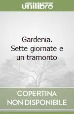 Soddisfatti O Rimborsati Gardenia. Sette giornate e un tramonto
