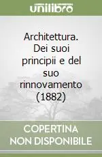 Architettura. Dei suoi principii e del suo rinnovamento (1882) Esclusivo