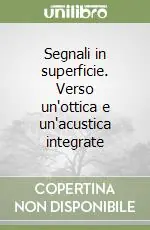 Segnali in superficie. Verso un‘ottica e un‘acustica integrate Di Tendenza